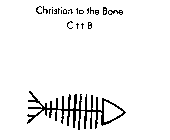 CHRISTIAN TO THE BONE CTTB