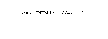 YOUR INTERNET SOLUTION.