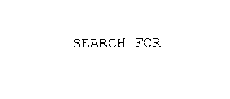 SEARCH FOR