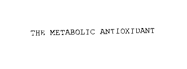 THE METABOLIC ANTIOXIDANT