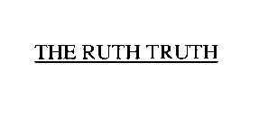 THE RUTH TRUTH
