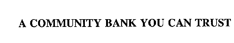 A COMMUNITY BANK YOU CAN TRUST