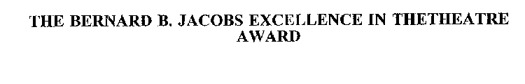 THE BERNARD B. JACOBS EXCELLENCE IN THE THEATRE AWARD