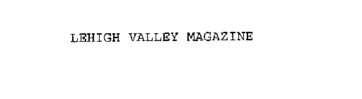 LEHIGH VALLEY MAGAZINE