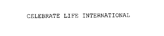 CELEBRATE LIFE INTERNATIONAL
