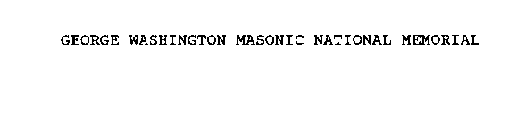 GEORGE WASHINGTON MASONIC NATIONAL MEMORIAL