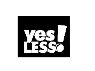 YES LESS!
