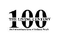 100 THE LIVING CENTURY THE EXTRAORDINARY LIVES OF ORDINARY PEOPLE