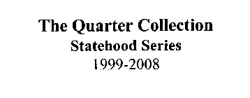 THE QUARTER COLLECTION STATEHOOD SERIES 1999-2008