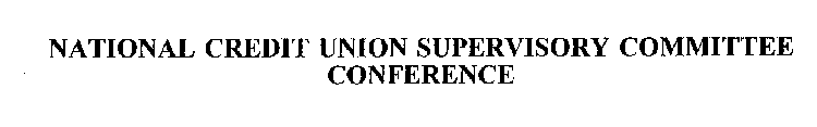 NATIONAL CREDIT UNION SUPERVISORY COMMITTEE CONFERENCE