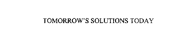 TOMORROW'S SOLUTIONS TODAY