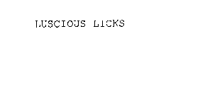 LUSCIOUS LICKS