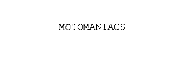 MOTOMANIACS