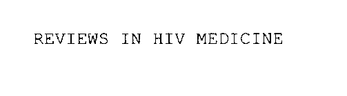 REVIEWS IN HIV MEDICINE
