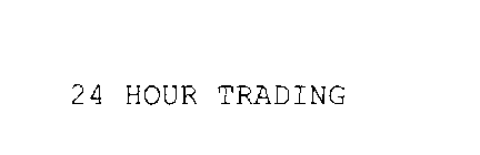 24 HOUR TRADING