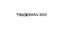 TRADESMAN 3000