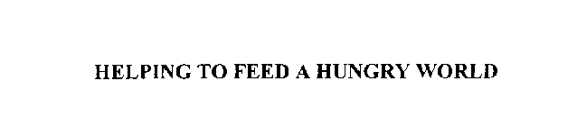 HELPING TO FEED A HUNGRY WORLD