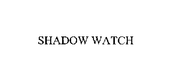SHADOW WATCH