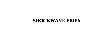 SHOCKWAVE FRIES