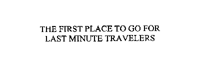THE FIRST PLACE TO GO FOR LAST MINUTE TRAVELERS