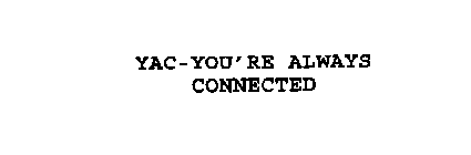 YAC-YOU'RE ALWAYS CONNECTED