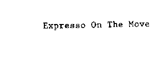 EXPRESSO ON THE MOVE