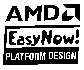 AMD EASY NOW! PLATFORM DESIGN