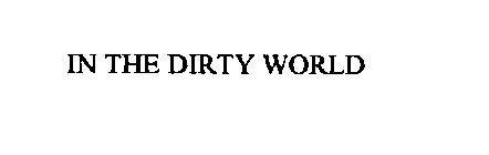 IN THE DIRTY WORLD