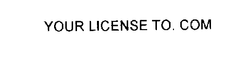 YOUR LICENSE TO. COM