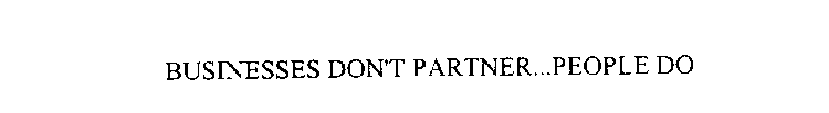 BUSINESSES DON'T PARTNER...PEOPLE DO