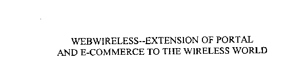 WEBWIRELESS--EXTENSION OF PORTAL AND E-COMMERCE TO THE WIRELESS WORLD