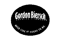 GORDON BIERSCH BEER LIKE IT OUGHT TO BE