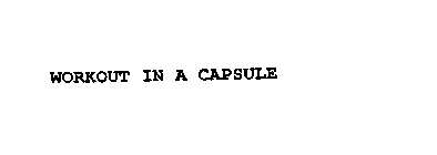 WORKOUT IN A CAPSULE