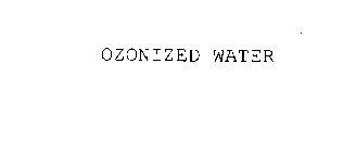 OZONIZED WATER