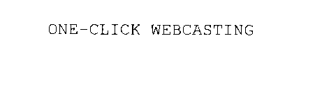 ONE-CLICK WEBCASTING