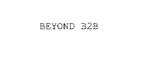 BEYOND B2B