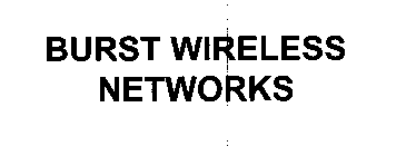 BURST WIRELESS NETWORKS