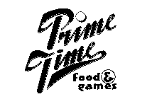 PRIME TIME FOOD & GAMES