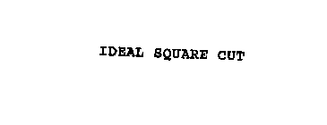 IDEAL SQUARE CUT