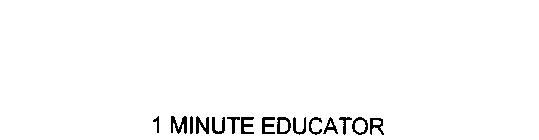 1 MINUTE EDUCATOR