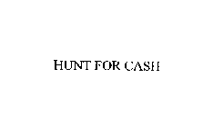 HUNT FOR CASH