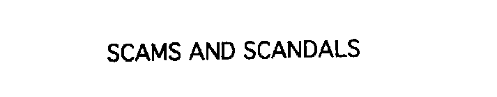 SCAMS AND SCANDALS