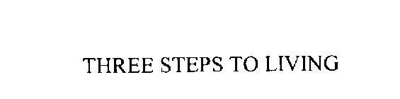 THREE STEPS TO LIVING