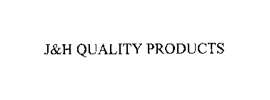 J&H QUALITY PRODUCTS