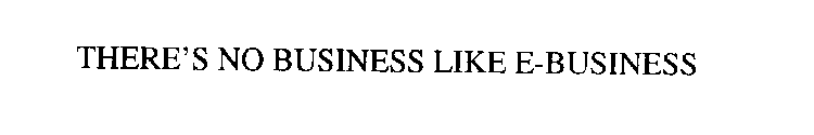 THERE' S NO BUSINESS LIKE E-BUSINESS