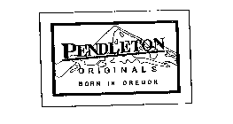 PENDLETON ORIGINALS BORN IN OREGON
