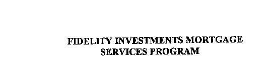 FIDELITY INVESTMENTS MORTGAGE SERVICES PROGRAM