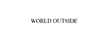 WORLD OUTSIDE