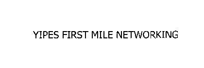 YIPES FIRST MILE NETWORKING