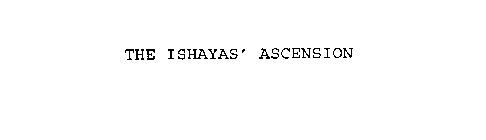 THE ISHAYAS' ASCENSION